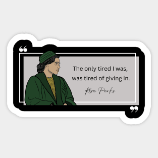 History Quote: Rosa Parks - "Tired of Giving In" Sticker